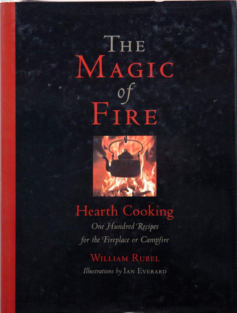 The Magic of Fire: Hearth Cooking: One Hundred Recipes for the Fireplace or Campfire,Used