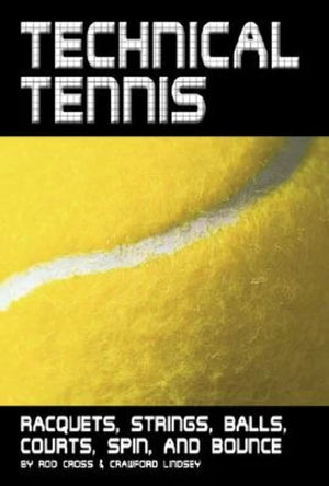 Technical Tennis: Racquets, Strings, Balls, Courts, Spin, and Bounce,New