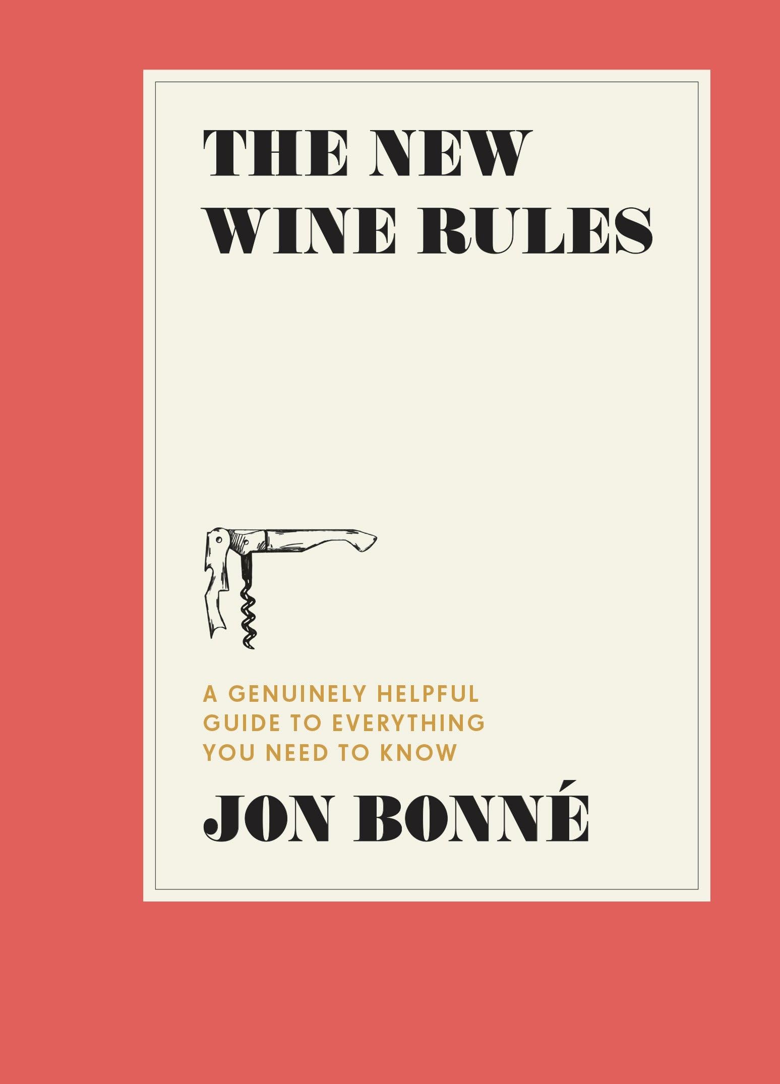 The New Wine Rules: A Genuinely Helpful Guide to Everything You Need to Know,New