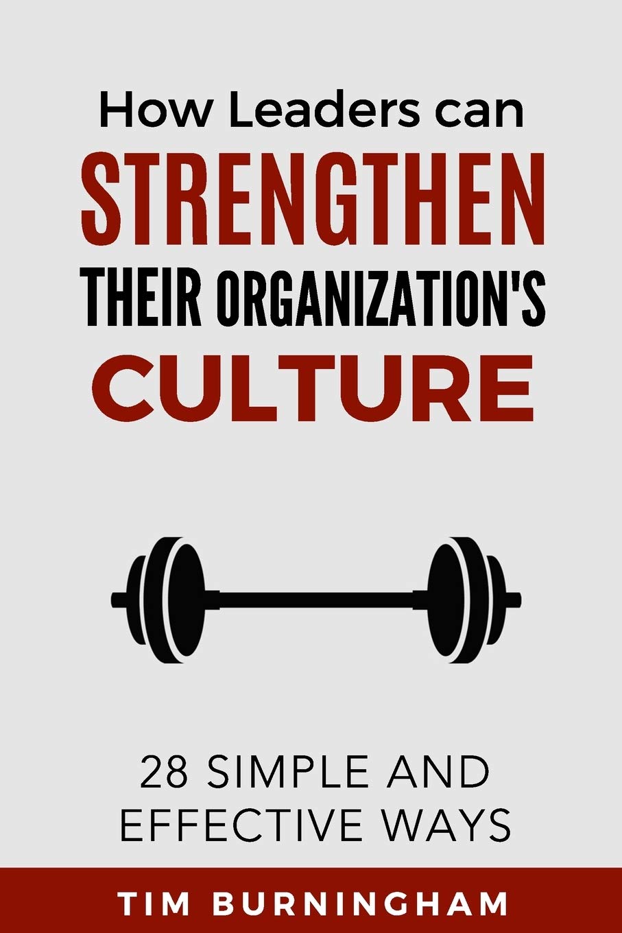 How Leaders Can Strengthen Their Organization's Culture: 28 Simple and Effective Ways,Used