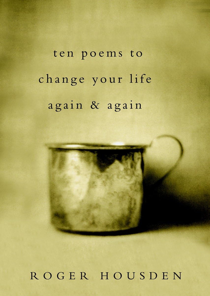Ten Poems To Change Your Life Again And Again,New