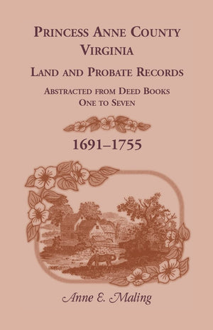 Princess Anne County, Virginia, Land And Probate Records Abstracted From Deed Books 17,Used