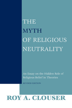 The Myth of Religious Neutrality: An Essay on the Hidden Role of Religious Belief in Theories, Revised Edition,Used