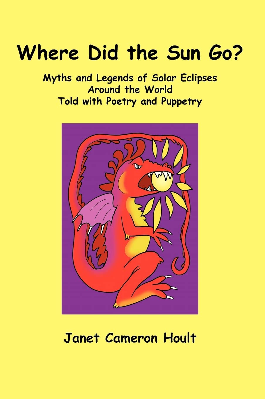 Where Did The Sun Go? Myths And Legends Of Solar Eclipses Around The World Told With Poetry And Puppetry,Used