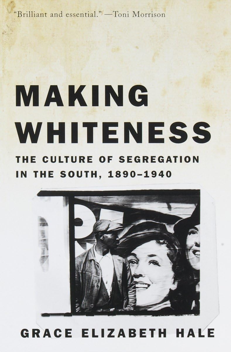 Making Whiteness: The Culture Of Segregation In The South, 18901940