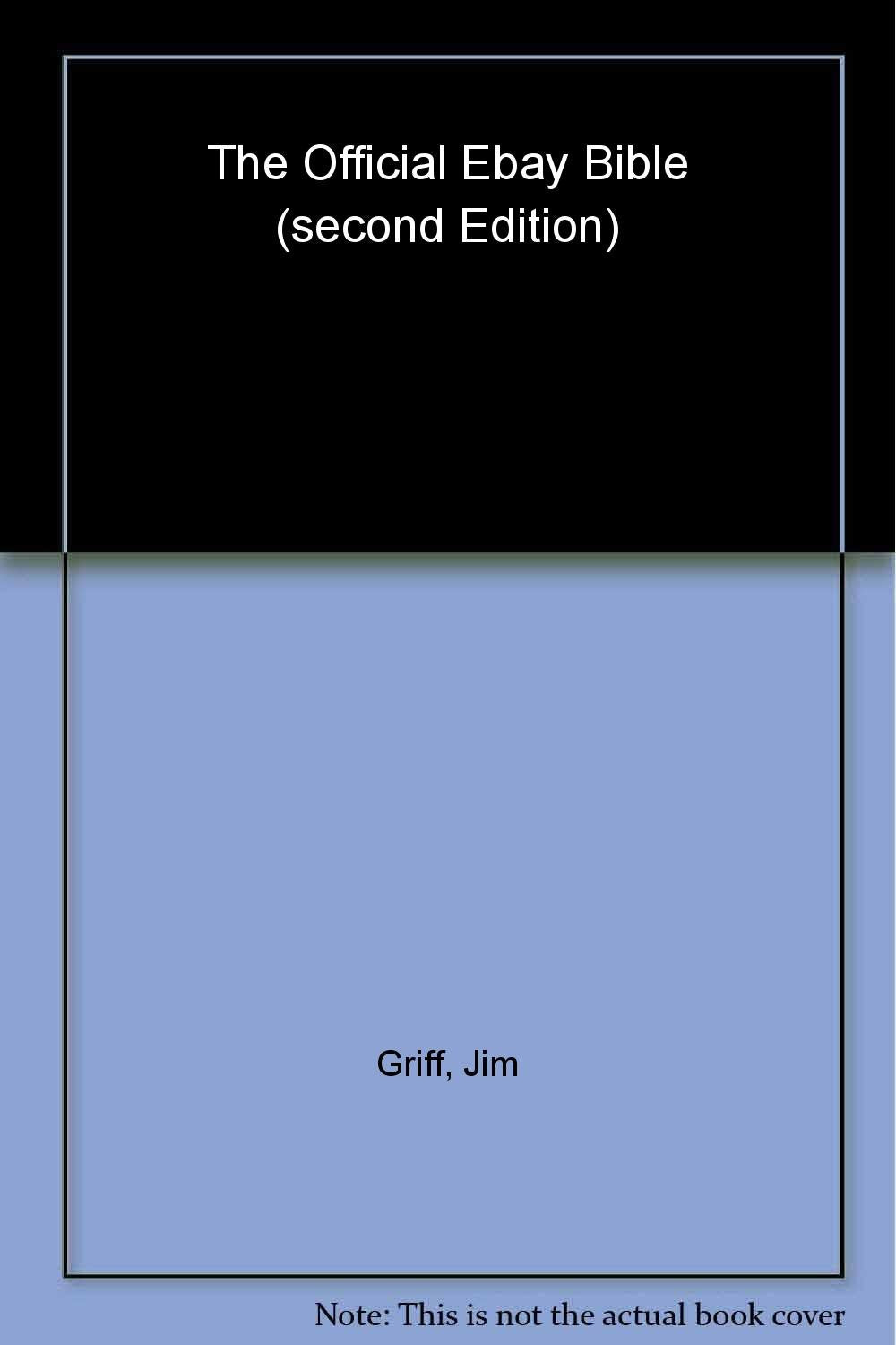 The Official eBay Bible Second Edition: The Newly Revised and Updated Version of the Most Comprehensive eBay HowTo Manual for E,Used