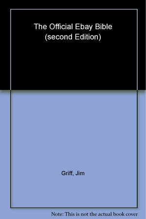 The Official eBay Bible Second Edition: The Newly Revised and Updated Version of the Most Comprehensive eBay HowTo Manual for E,Used