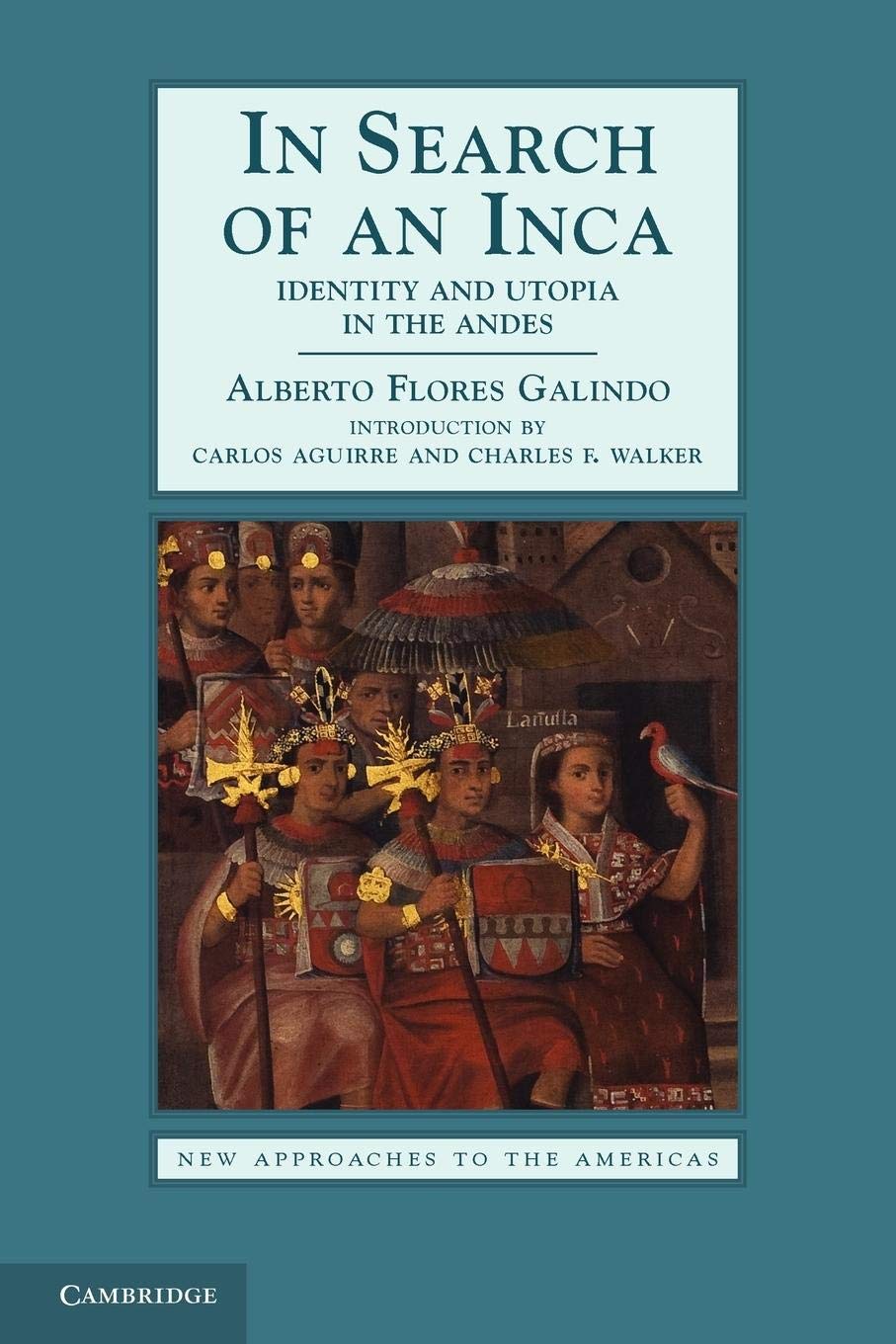 In Search of an Inca: Identity and Utopia in the Andes (New Approaches to the Americas),New