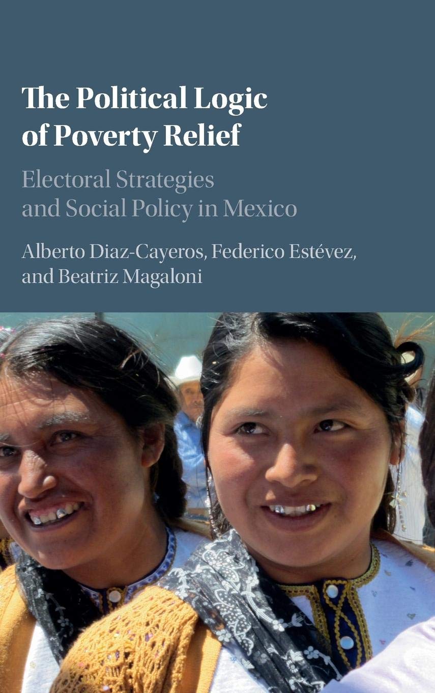 The Political Logic of Poverty Relief: Electoral Strategies and Social Policy in Mexico (Cambridge Studies in Comparative Politi,Used