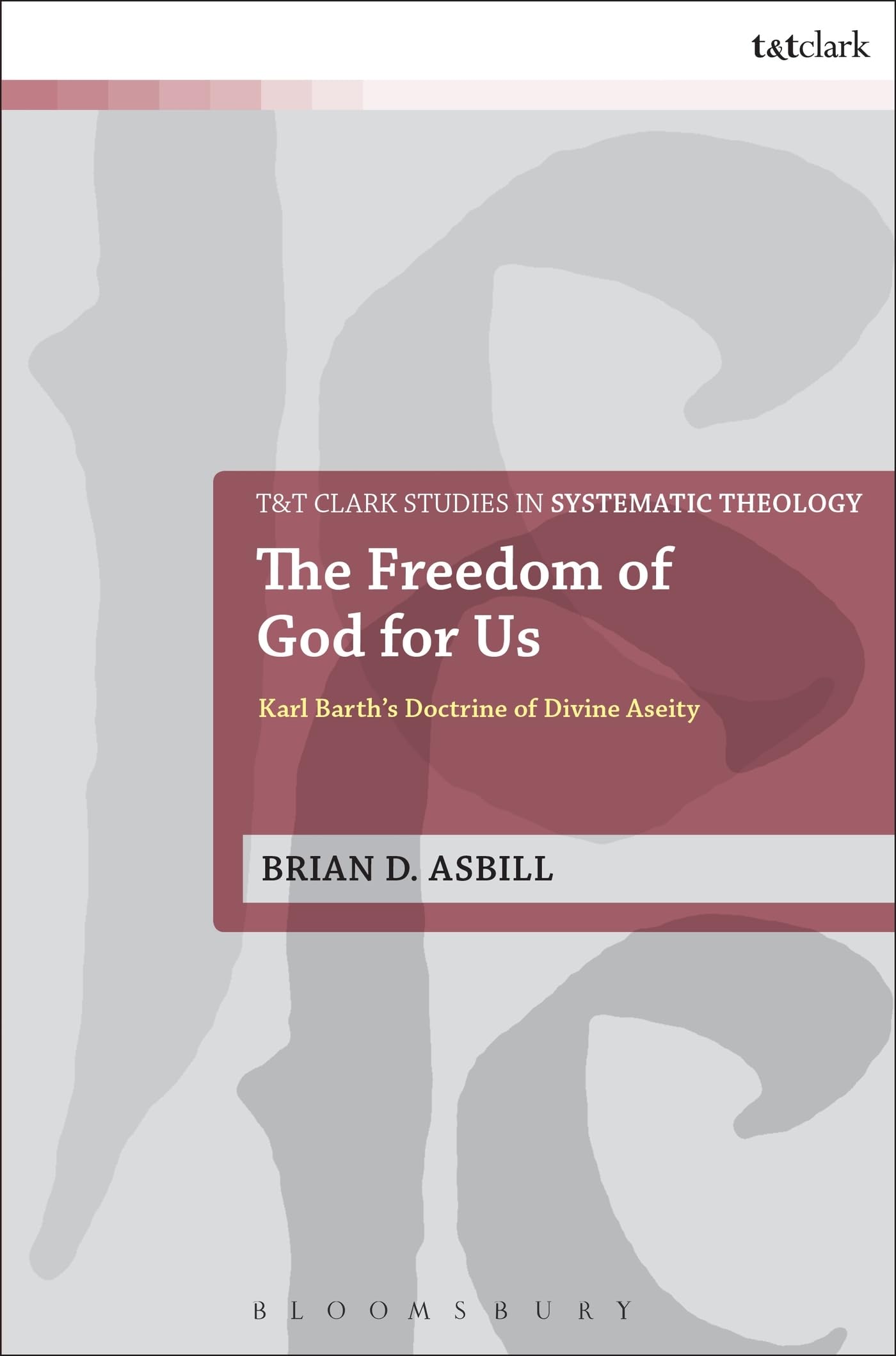 The Freedom of God for Us: Karl Barth's Doctrine of Divine Aseity (T&T Clark Studies in Systematic Theology, 25),Used