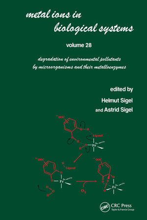 Metal Ions in Biological Systems: Volume 28: Degradation of Environmental Pollutants by Microorganisms and Their Metalloenzymes,Used