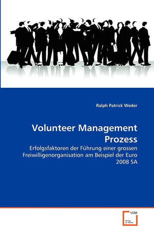 Volunteer Management Prozess: Erfolgsfaktoren der Fhrung einer grossen Freiwilligenorganisation am Beispiel der Euro 2008 SA (Ge,Used