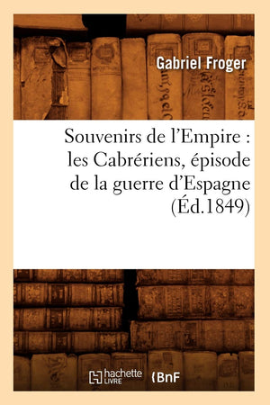 Souvenirs De L'Empire: Les Cabrriens, Pisode De La Guerre D'Espagne (D.1849) (Histoire) (French Edition),New