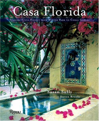 Casa Florida: SpanishStyle Houses from Winter Park to Coral Gables,Used