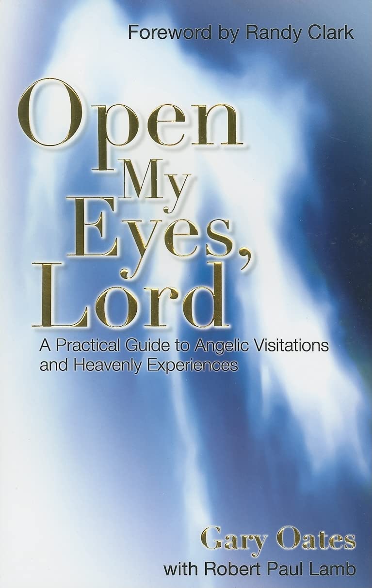 Open My Eyes, Lord: A Pratical Guide to Angelic Visitations and Heavenly Experiences,New