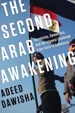 The Second Arab Awakening: Revolution, Democracy, and the Islamist Challenge from Tunis to Damascus,Used