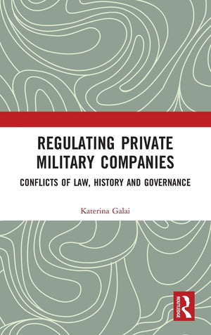 Regulating Private Military Companies: Conflicts of Law, History and Governance,Used