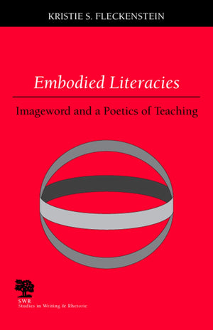 Embodied Literacies: Imageword And A Poetics Of Teaching (Studies In Writing And Rhetoric),Used