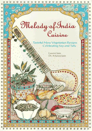 Melody Of India Cuisine: Tasteful New Vegetarian Recipes Celebrating Soy And Tofu In Traditional Indian Foods