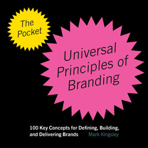 The Pocket Universal Principles Of Branding: 100 Key Concepts For Defining, Building, And Delivering Brands (Rockport Universal)