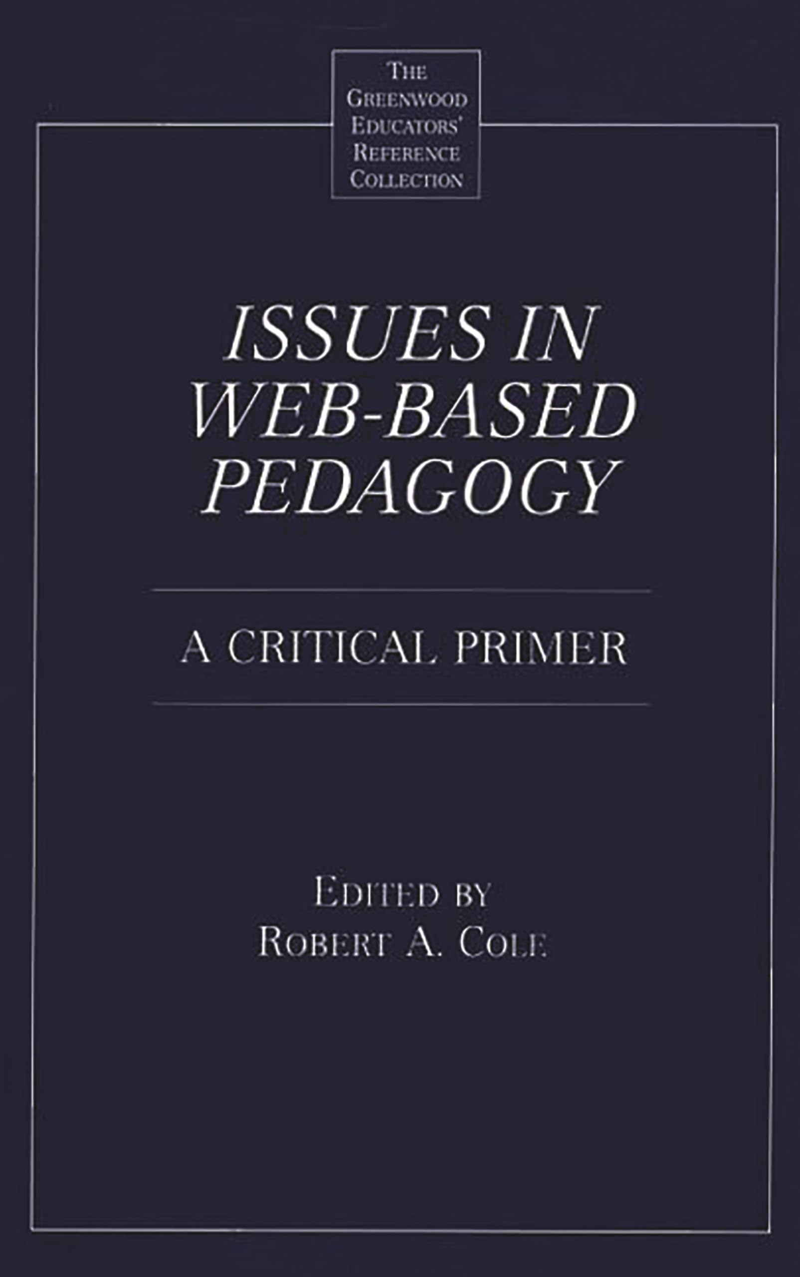 Issues In Webbased Pedagogy: A Critical Primer (The Greenwood Educators' Reference Collection)