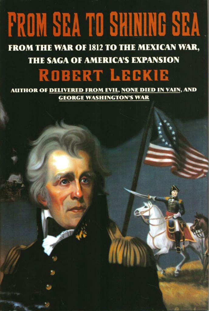 From Sea To Shining Sea: From The War Of 1812 To The Mexican War, The Saga Of America'S Expansion,New