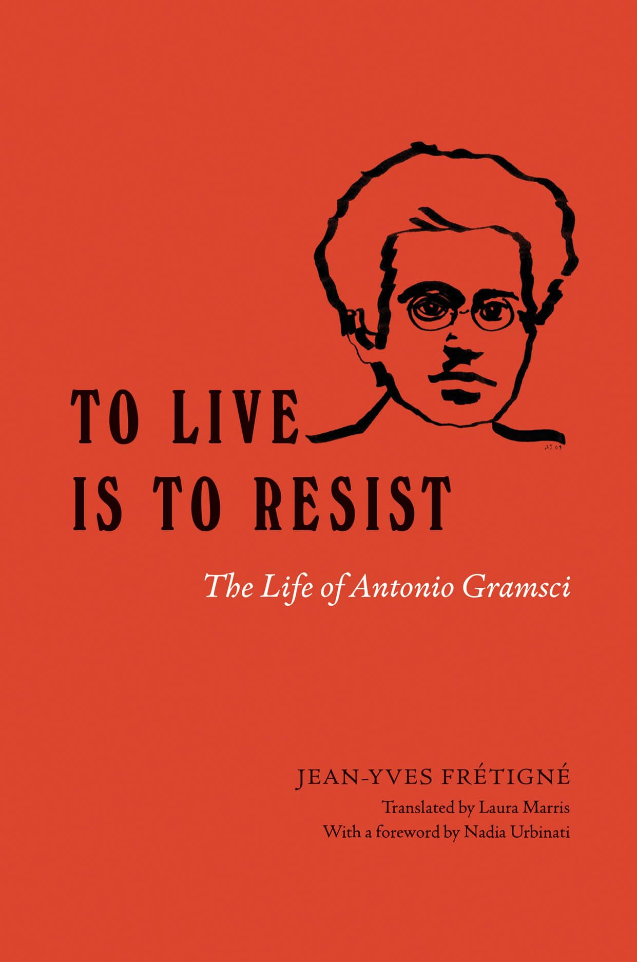 To Live Is to Resist: The Life of Antonio Gramsci,New