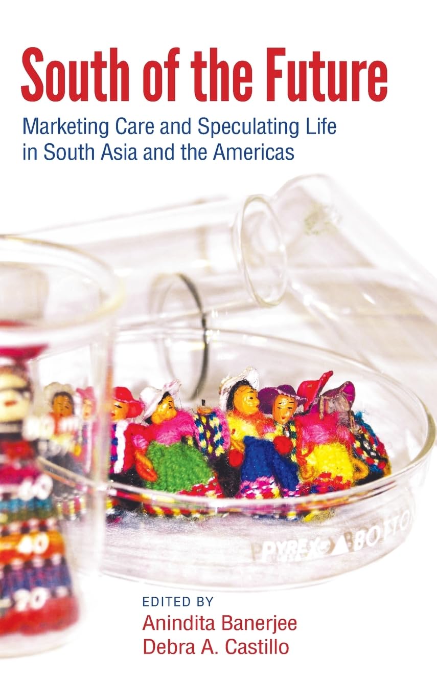 South of the Future: Marketing Care and Speculating Life in South Asia and the Americas (Suny Series, Praxis: Theory in Action),Used