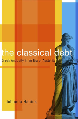 The Classical Debt: Greek Antiquity In An Era Of Austerity-used