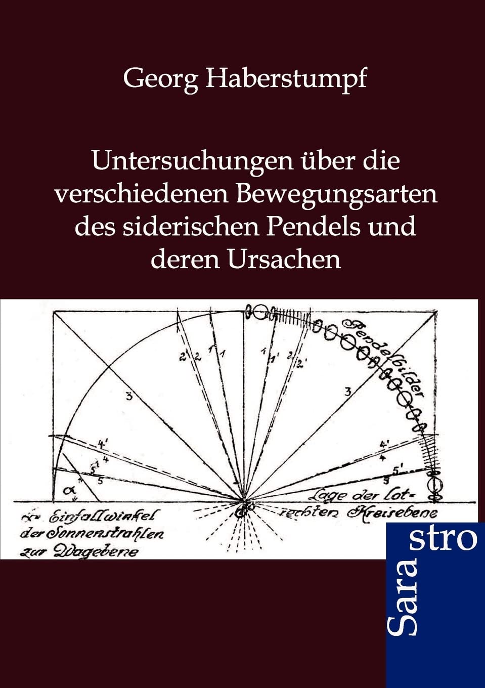 Untersuchungen ber die verschiedenen Bewegungsarten des siderischen Pendels und deren Ursachen (German Edition),Used