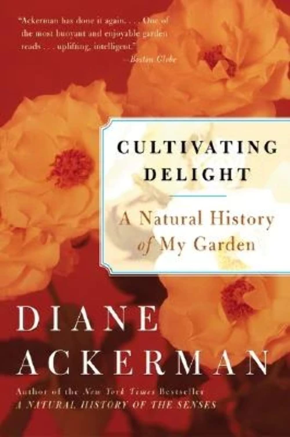 Cultivating Delight: A Natural History of My Garden,Used