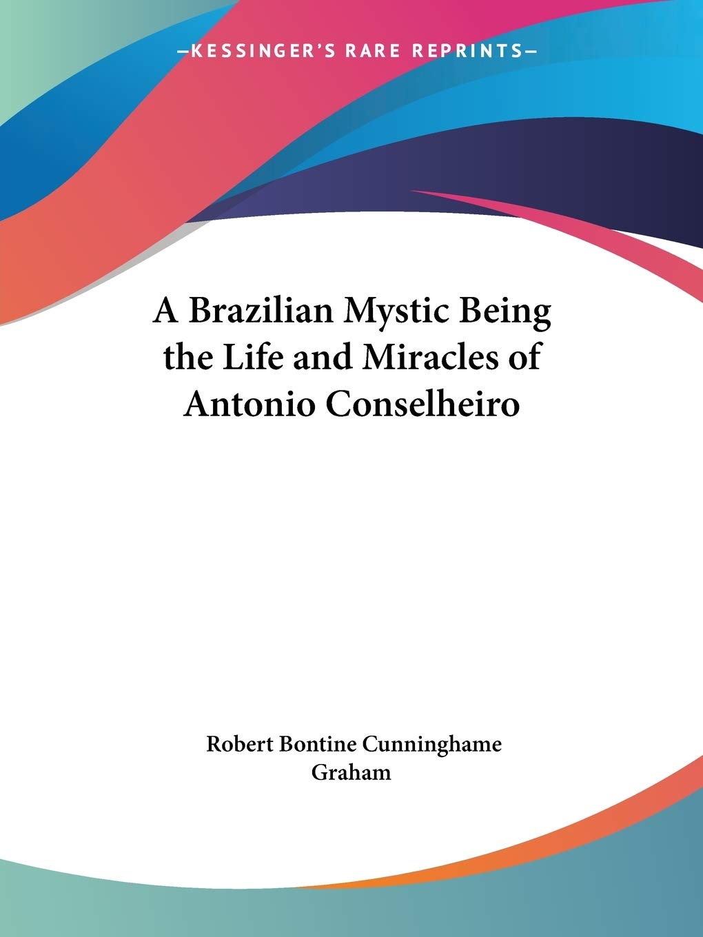 A Brazilian Mystic Being the Life and Miracles of Antonio Conselheiro,Used