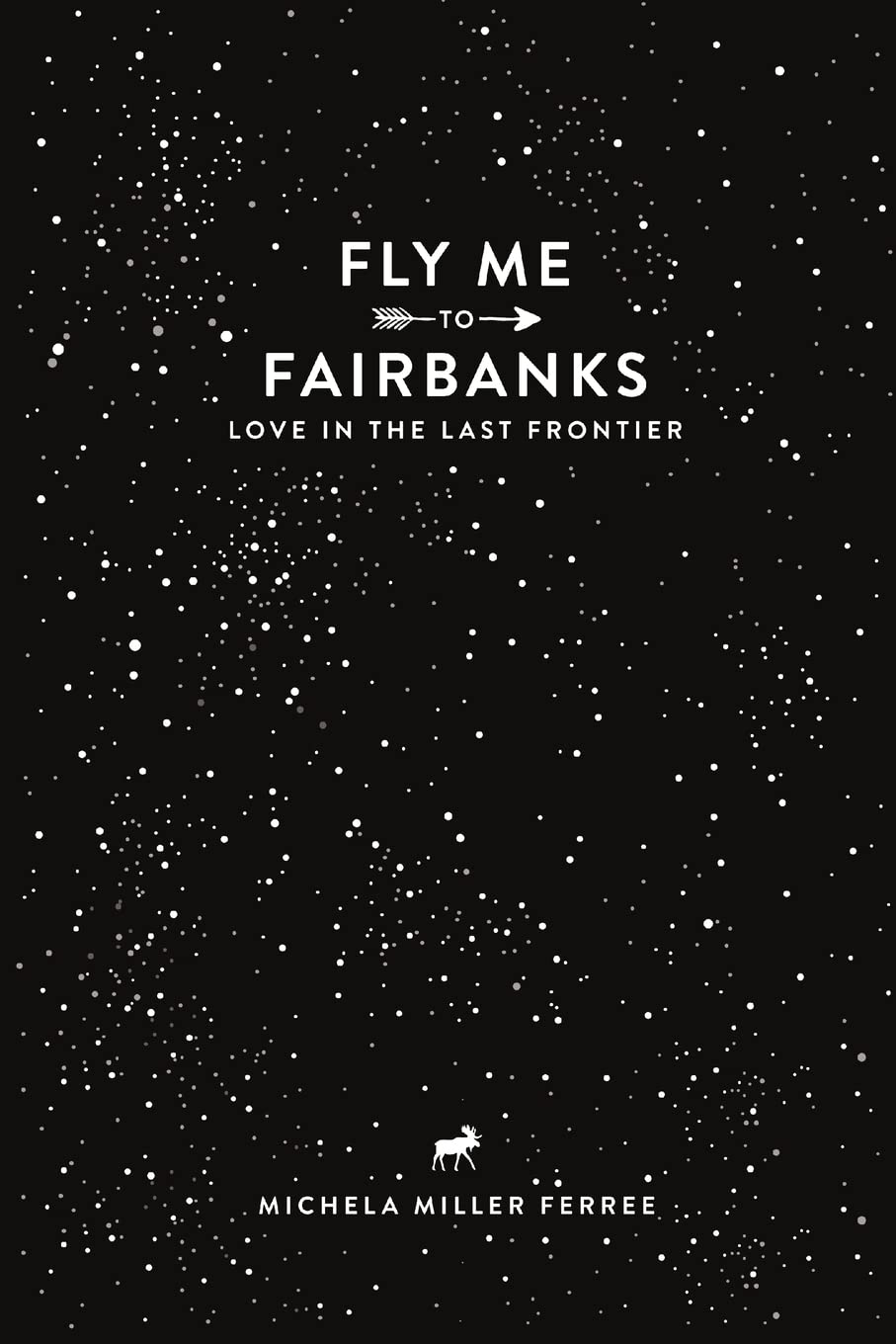 Fly Me To Fairbanks: Love in the Last Frontier,Used