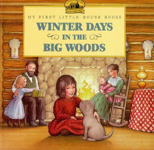 Winter Days In The Big Woods (My First Little House Books)