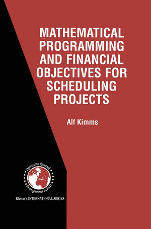 Mathematical Programming and Financial Objectives for Scheduling Projects (International Series in Operations Research & Managem,Used