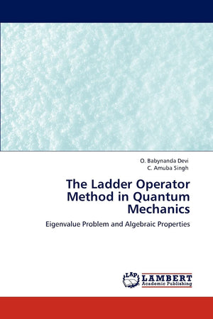 The Ladder Operator Method in Quantum Mechanics: Eigenvalue Problem and Algebraic Properties,Used