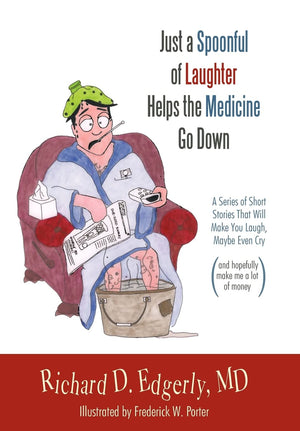 Just a Spoonful of Laughter Helps the Medicine Go Down: A Series of Short Stories That Will Make You Laugh, Maybe Even Cry, and ,Used