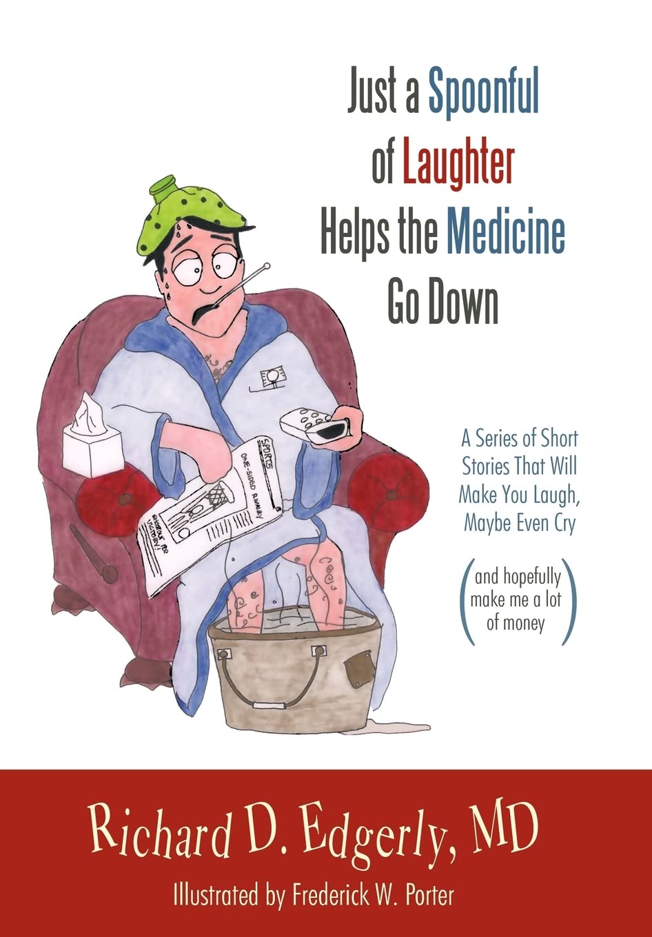 Just a Spoonful of Laughter Helps the Medicine Go Down: A Series of Short Stories That Will Make You Laugh, Maybe Even Cry, and ,Used