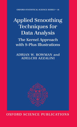 Applied Smoothing Techniques For Data Analysis: The Kernel Approach With Splus Illustrations (Oxford Statistical Science Series