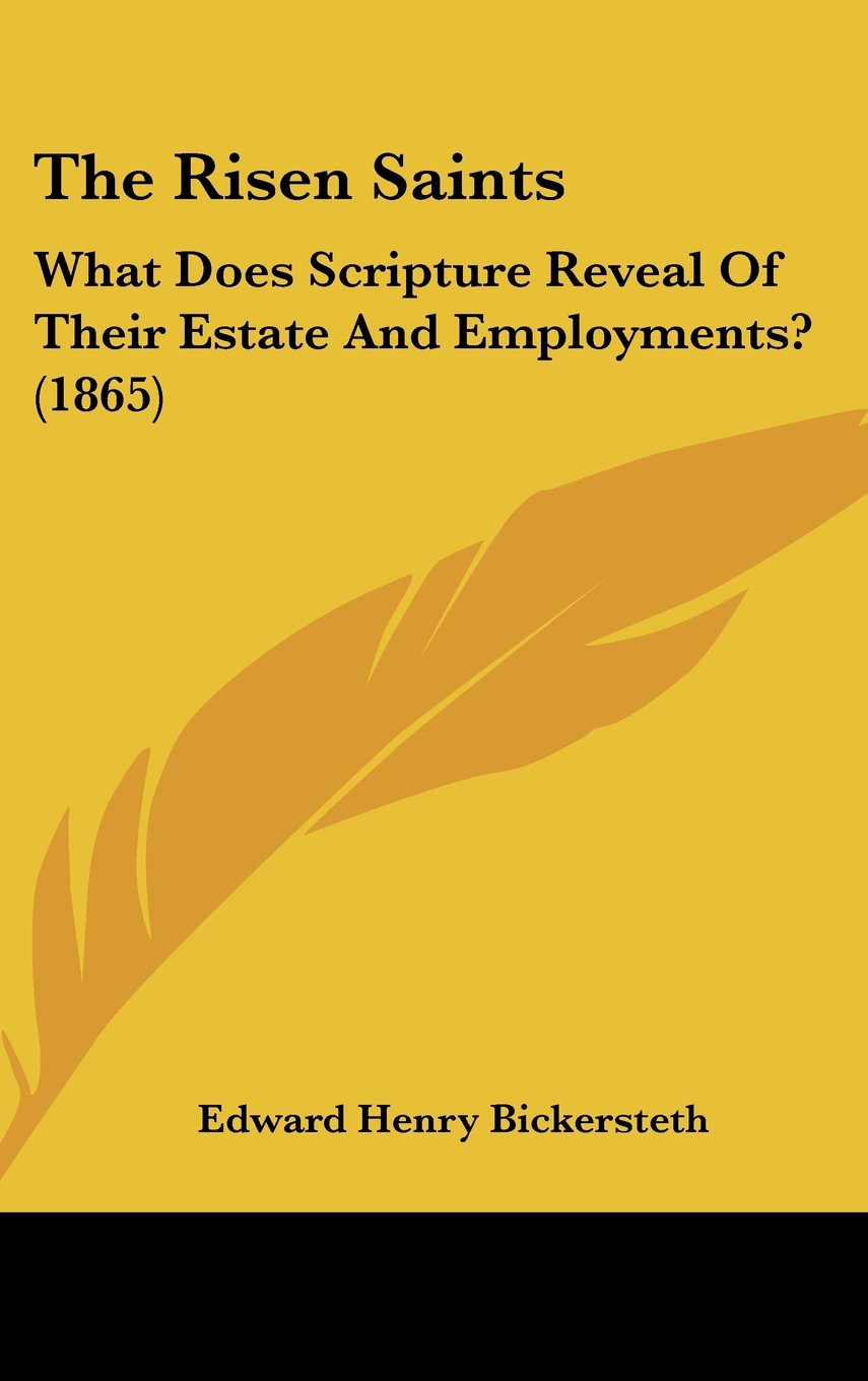 The Risen Saints: What Does Scripture Reveal of Their Estate and Employments? (1865),New