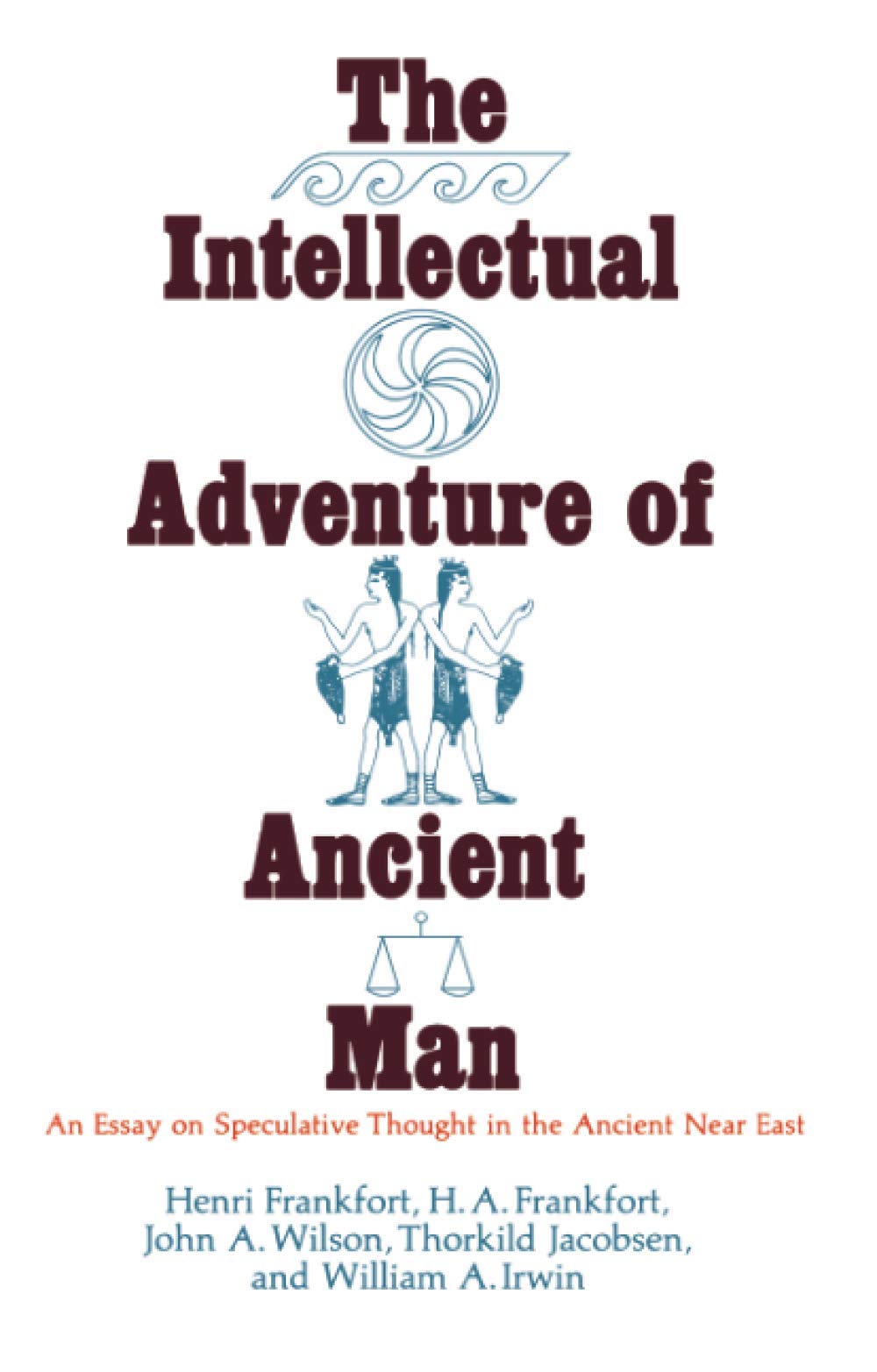 The Intellectual Adventure of Ancient Man: An Essay of Speculative Thought in the Ancient Near East (Oriental Institute Essays),New