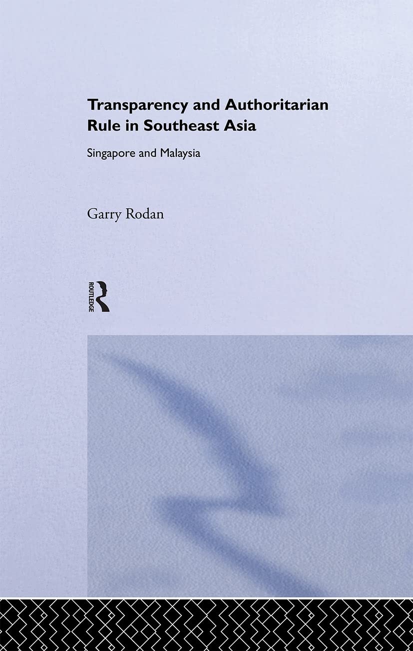 Transparency and Authoritarian Rule in Southeast Asia: Singapore and Malaysia (Routledge/City University of Hong Kong Southeast ,Used