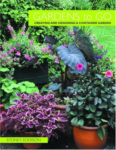 Gardens to Go: Creating and Designing a Container Garden,Used
