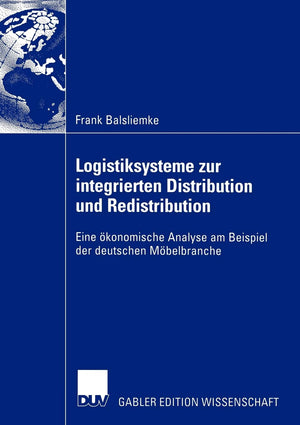 Logistiksysteme zur integrierten Distribution und Redistribution: Eine konomische Analyse am Beispiel der deutschen Mbelbranche ,Used