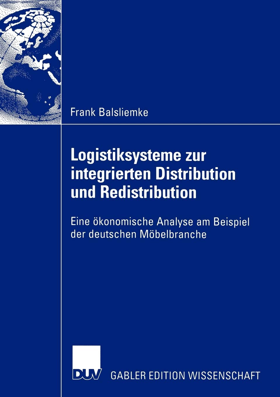 Logistiksysteme zur integrierten Distribution und Redistribution: Eine konomische Analyse am Beispiel der deutschen Mbelbranche ,Used
