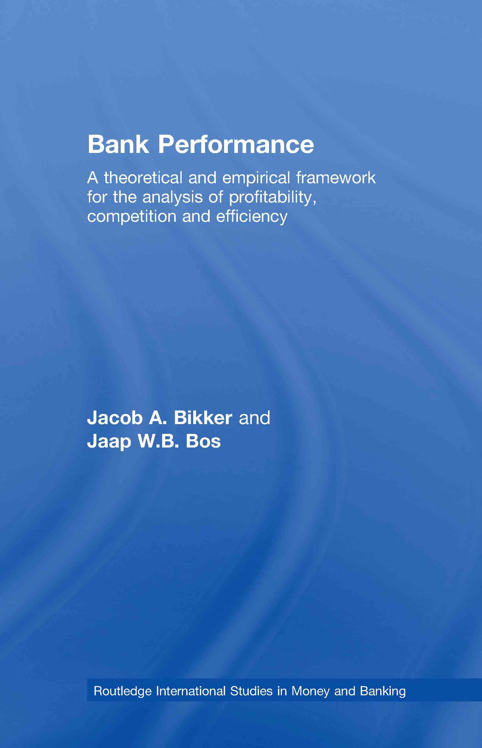Bank Performance: A Theoretical And Empirical Framework For The Analysis Of Profitability, Competition And Efficiency (Routledge