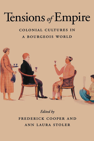 Tensions of Empire: Colonial Cultures in a Bourgeois World,Used