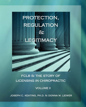 Protection, Regulation & Legitimacy: Fclb & The Story Of Licensing In Chiropractic  Volume Ii,Used