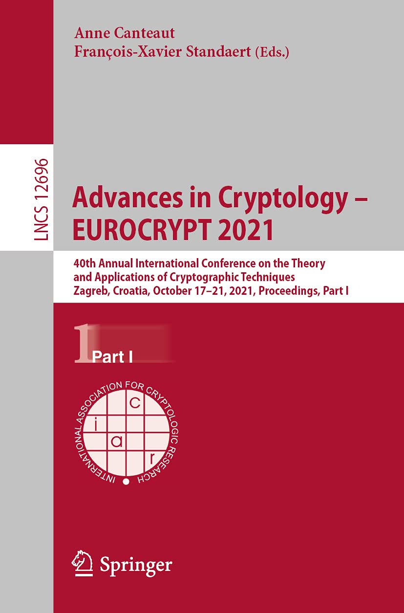 Advances in Cryptology  EUROCRYPT 2021: 40th Annual International Conference on the Theory and Applications of Cryptographic Te,Used