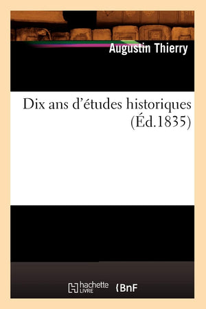 Dix Ans D'Tudes Historiques (D.1835) (Histoire) (French Edition),New